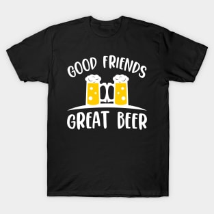 Good Friends Great Beer Gift Idea Funny Beer Lover T-Shirt